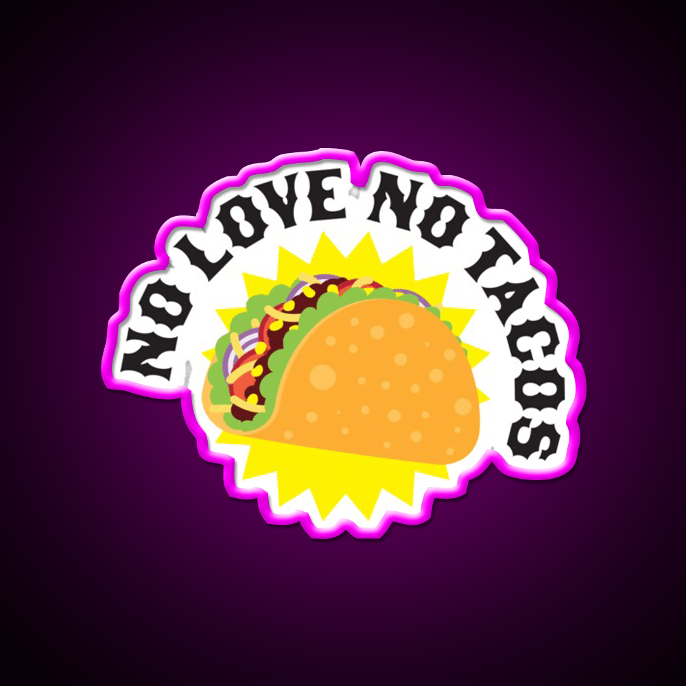 No Love No Taco Led Neon Sign Mexican Food Sign Kitchen Sign Rgb Color - Shineneon