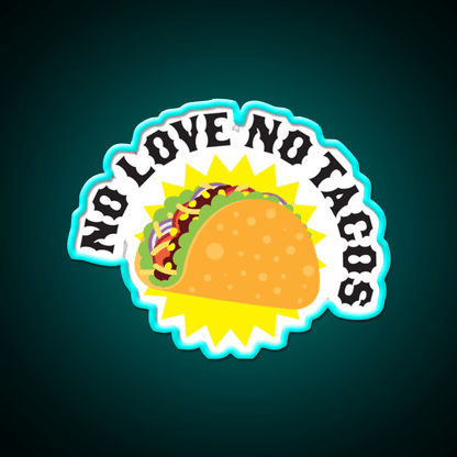 No Love No Taco Led Neon Sign Mexican Food Sign Kitchen Sign Rgb Color - Shineneon