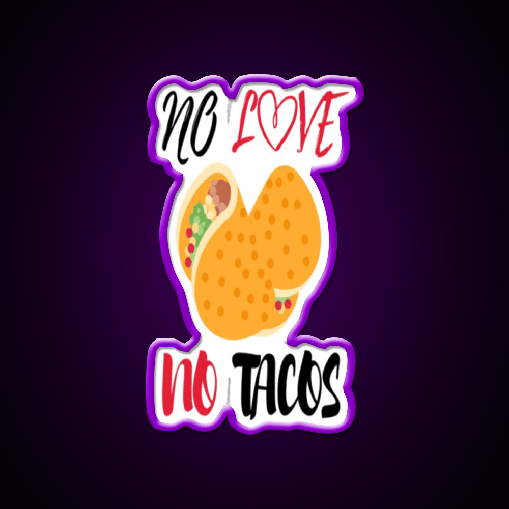 No Love No Tacos Easystreet Fashion Taco Led Neon Sign Rgb Color - Shineneon