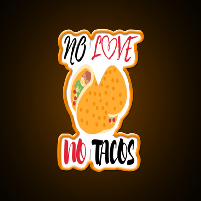 No Love No Tacos Easystreet Fashion Taco Led Neon Sign Rgb Color - Shineneon