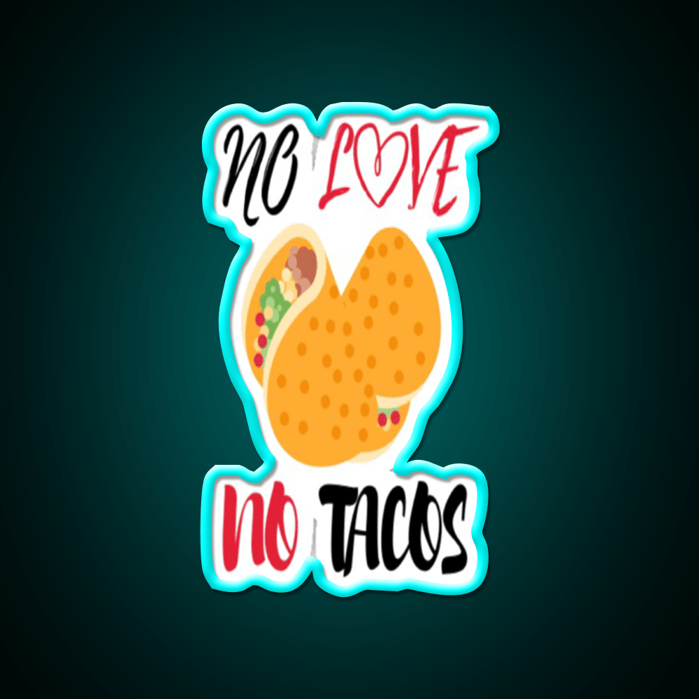 No Love No Tacos Easystreet Fashion Taco Led Neon Sign Rgb Color - Shineneon