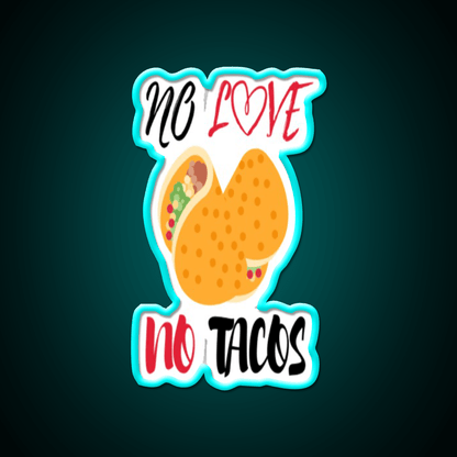 No Love No Tacos Easystreet Fashion Taco Led Neon Sign Rgb Color - Shineneon
