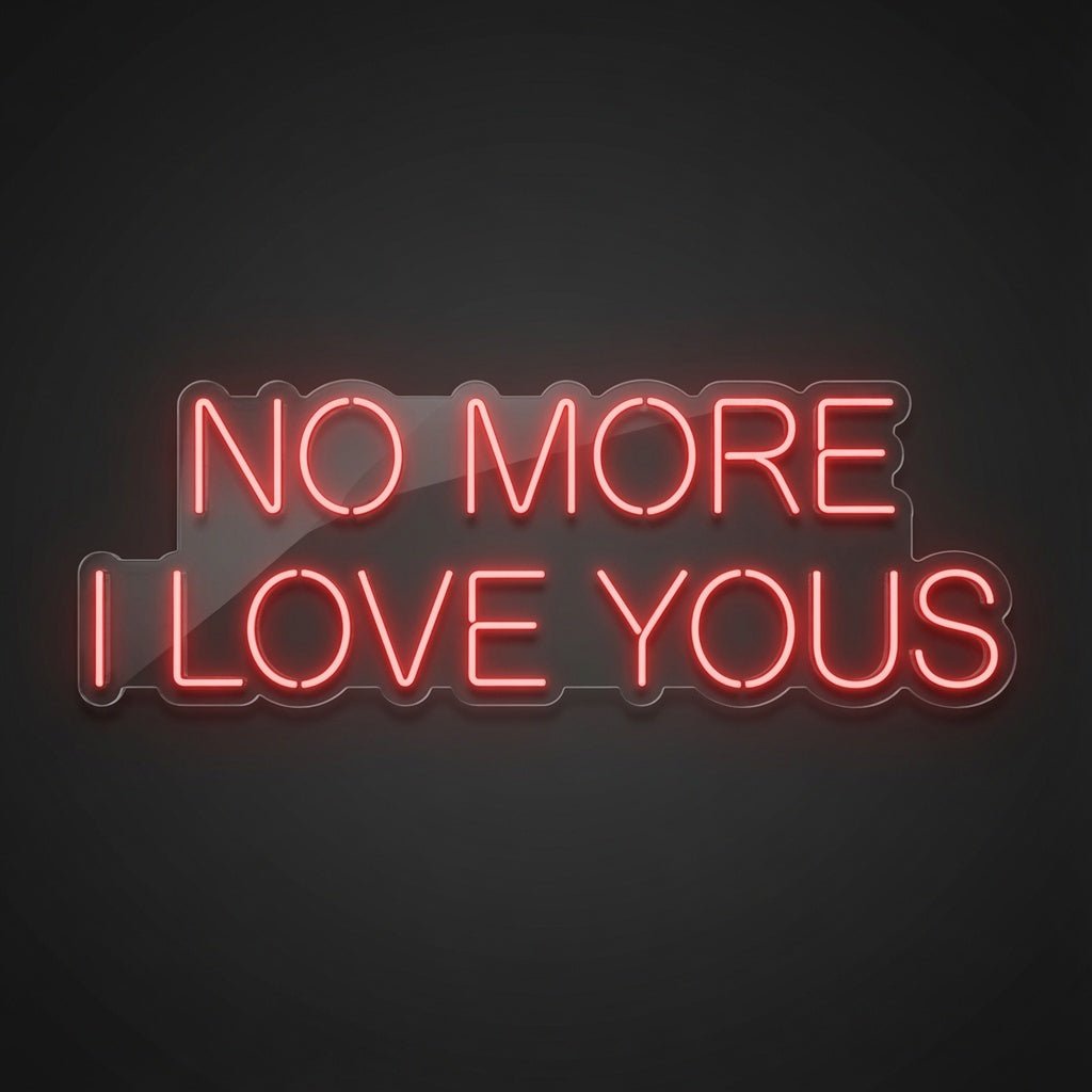 No More I Love Yous LED Neon Sign - Shineneon