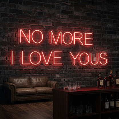 No More I Love Yous LED Neon Sign - Shineneon