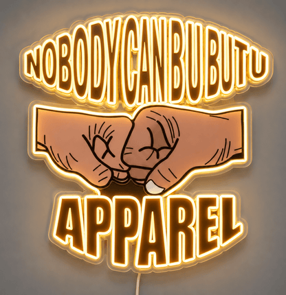 NOBODY CAN BU BUT U APPAREL Custom LED Neon Sign - Shineneon