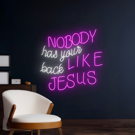 Nobody Has Your Back Like Jesus Neon Sign