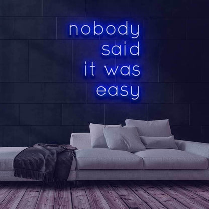 Nobody Said It Was Easy Led Neon Sign | Shineneon