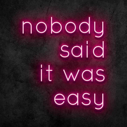 Nobody Said It Was Easy Led Neon Sign | Shineneon