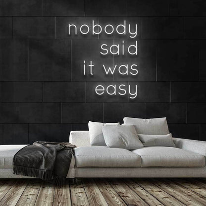 Nobody Said It Was Easy Led Neon Sign | Shineneon