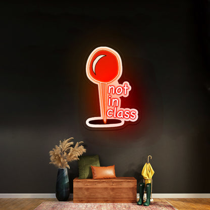 Not In Class Artwork Large Neon Signs