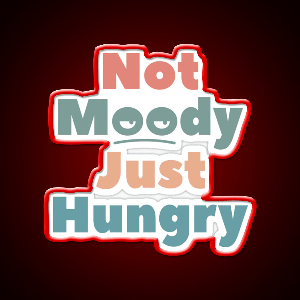 Not Moody Just Hungry Snack Food Led Neon Sign Rgb Color - Shineneon