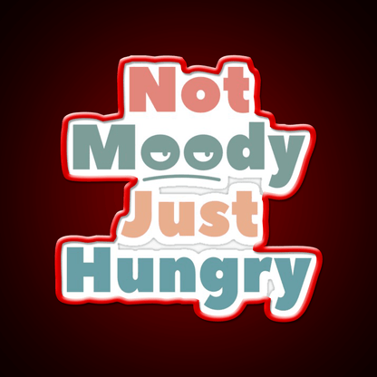 Not Moody Just Hungry Snack Food Led Neon Sign Rgb Color - Shineneon