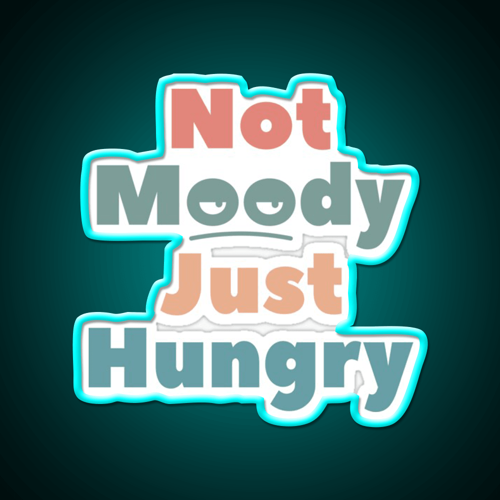 Not Moody Just Hungry Snack Food Led Neon Sign Rgb Color - Shineneon
