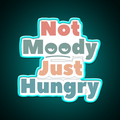 Not Moody Just Hungry Snack Food Led Neon Sign Rgb Color - Shineneon