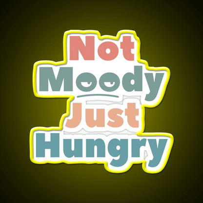 Not Moody Just Hungry Snack Food Led Neon Sign Rgb Color - Shineneon