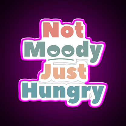Not Moody Just Hungry Snack Food Led Neon Sign Rgb Color - Shineneon
