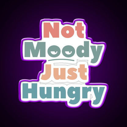 Not Moody Just Hungry Snack Food Led Neon Sign Rgb Color - Shineneon