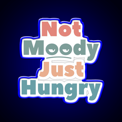 Not Moody Just Hungry Snack Food Led Neon Sign Rgb Color - Shineneon