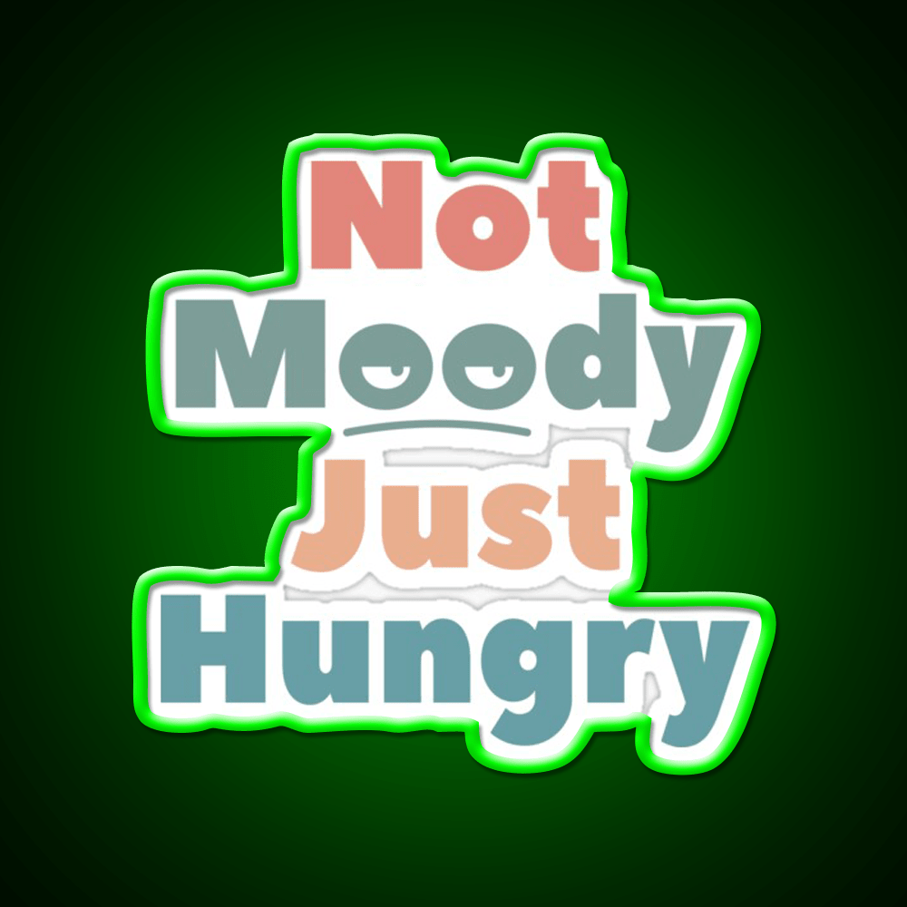 Not Moody Just Hungry Snack Food Led Neon Sign Rgb Color - Shineneon