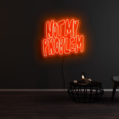 Not My Problem Led Neon Sign | Shineneon