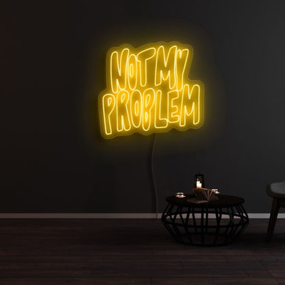 Not My Problem Led Neon Sign | Shineneon