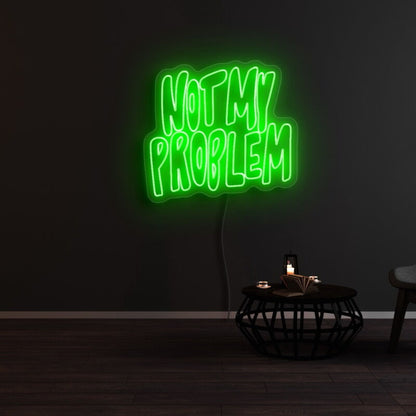 Not My Problem Led Neon Sign | Shineneon