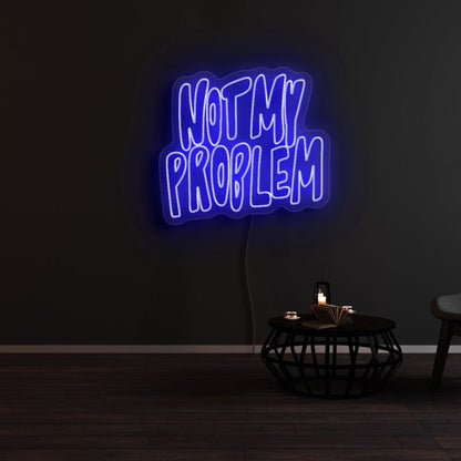 Not My Problem Led Neon Sign | Shineneon