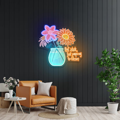 Not Stuck Just Preparing To Bloom Artwork Neon Signs