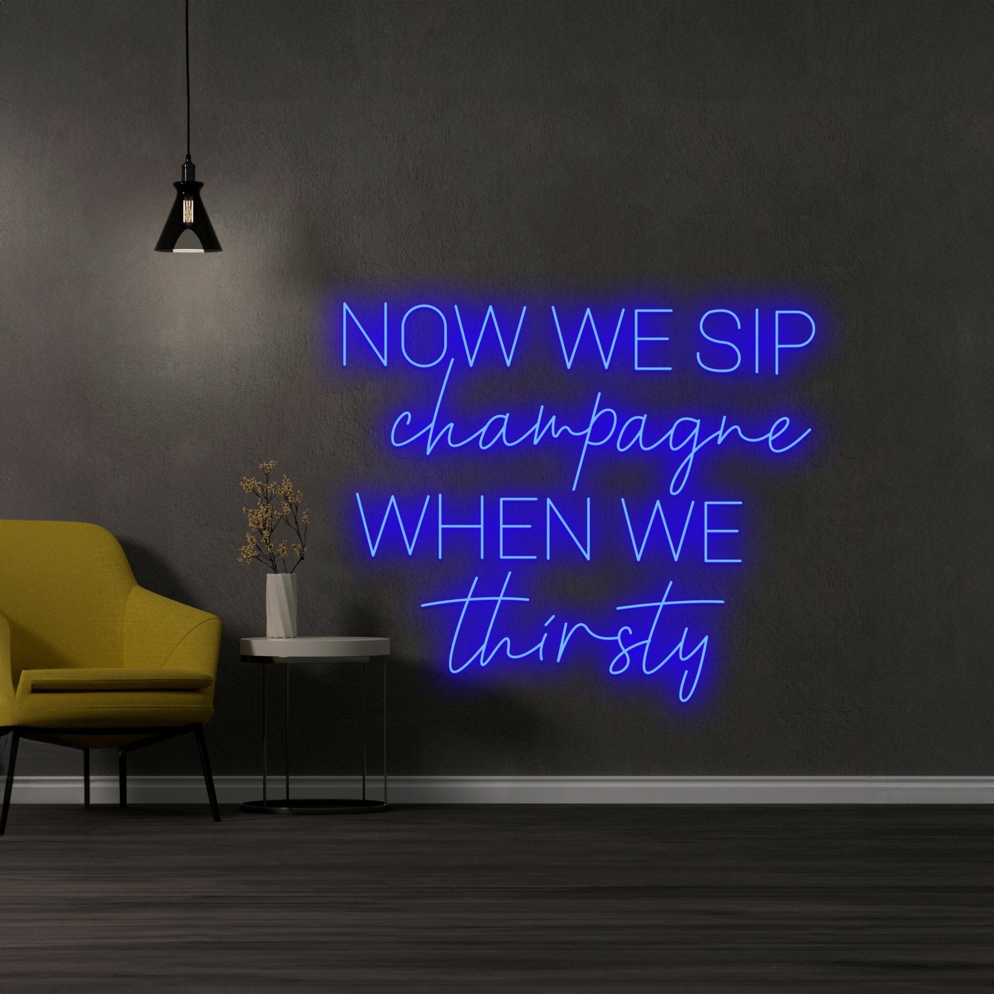 Now We Sip Champagne When We Thirsty Neon Light - Shineneon
