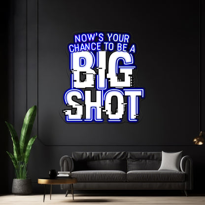 Nows Your Chance To Be A Big Shot Artwork Business Led Sign