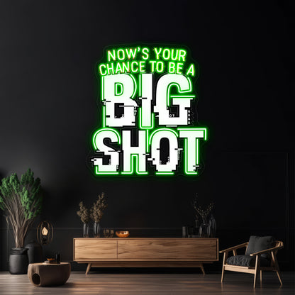 Nows Your Chance To Be A Big Shot Artwork Business Led Sign