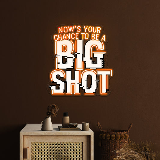 Nows Your Chance To Be A Big Shot Artwork Business Led Sign