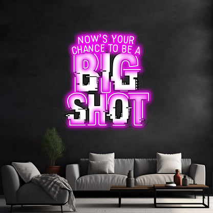 Nows Your Chance To Be A Big Shot Artwork Business Led Sign