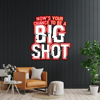 Nows Your Chance To Be A Big Shot Artwork Business Led Sign