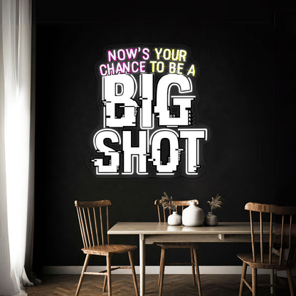 Nows Your Chance To Be A Big Shot Artwork Business Led Sign