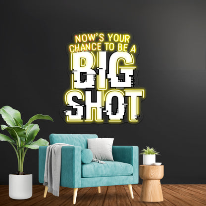 Nows Your Chance To Be A Big Shot Artwork Business Led Sign