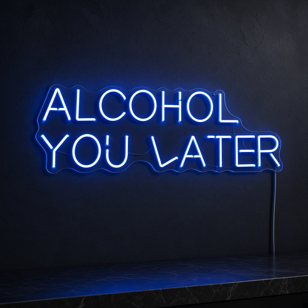 Alcohol You Later LED Neon Sign