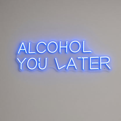 Alcohol You Later LED Neon Sign