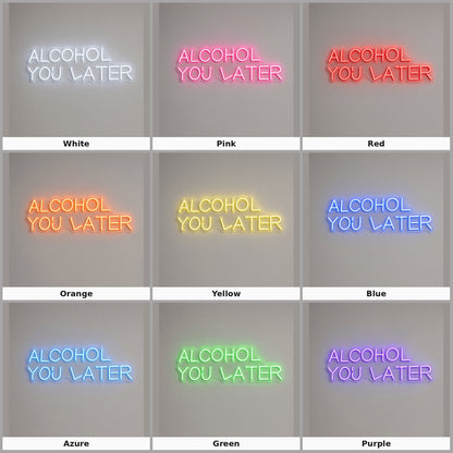 Alcohol You Later LED Neon Sign