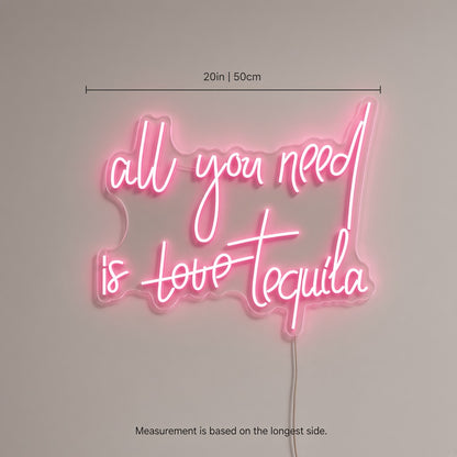 All You Need Is Love Tequila LED Neon Sign