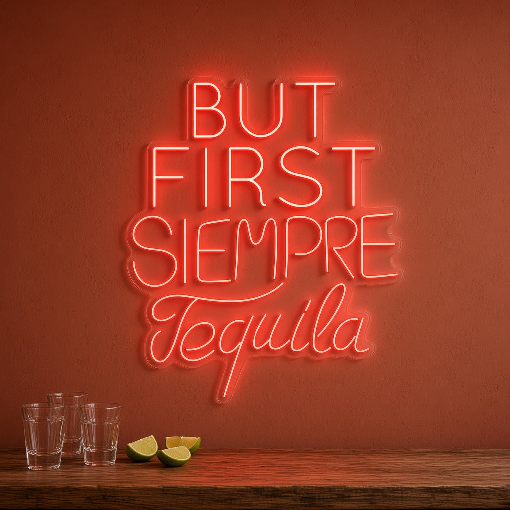 But First Siempre Tequila LED Neon Sign
