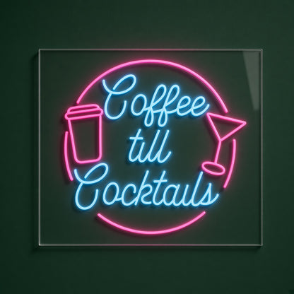 Coffee till Cocktails LED Neon Sign
