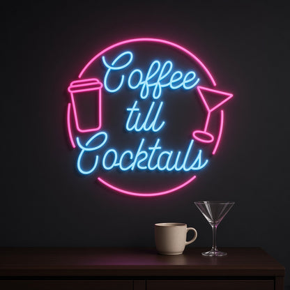 Coffee till Cocktails LED Neon Sign