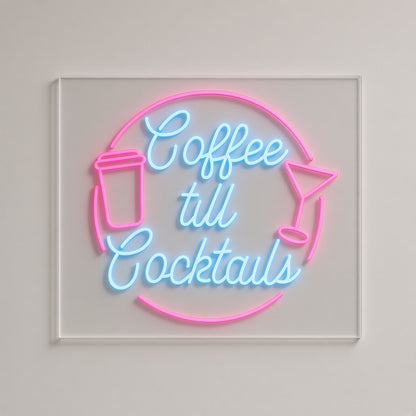 Coffee till Cocktails LED Neon Sign