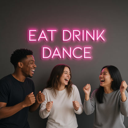 Eat Drink Dance LED Neon Sign