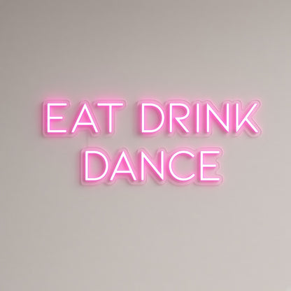 Eat Drink Dance LED Neon Sign