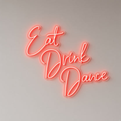 Eat Drink Dance LED Neon Sign