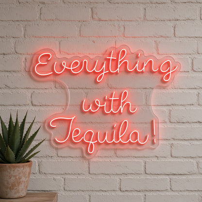 Everything with Tequila LED Neon Sign