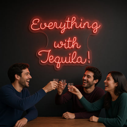 Everything with Tequila LED Neon Sign