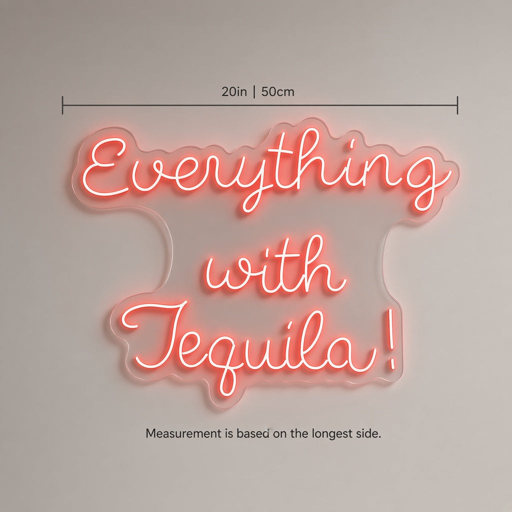 Everything with Tequila LED Neon Sign